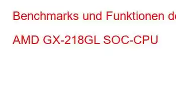 Benchmarks und Funktionen der AMD GX-218GL SOC-CPU