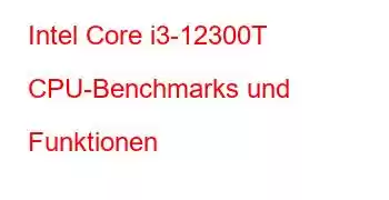 Intel Core i3-12300T CPU-Benchmarks und Funktionen