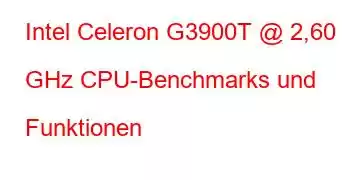 Intel Celeron G3900T @ 2,60 GHz CPU-Benchmarks und Funktionen