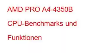 AMD PRO A4-4350B CPU-Benchmarks und Funktionen