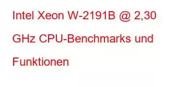 Intel Xeon W-2191B @ 2,30 GHz CPU-Benchmarks und Funktionen