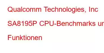 Qualcomm Technologies, Inc SA8195P CPU-Benchmarks und Funktionen