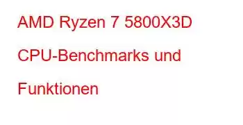 AMD Ryzen 7 5800X3D CPU-Benchmarks und Funktionen