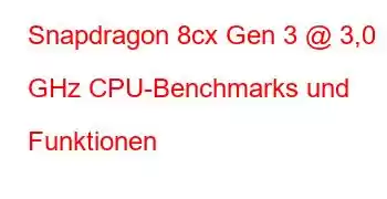 Snapdragon 8cx Gen 3 @ 3,0 GHz CPU-Benchmarks und Funktionen