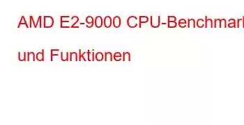 AMD E2-9000 CPU-Benchmarks und Funktionen