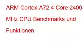 ARM Cortex-A72 4 Core 2400 MHz CPU Benchmarks und Funktionen