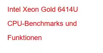 Intel Xeon Gold 6414U CPU-Benchmarks und Funktionen