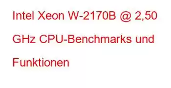 Intel Xeon W-2170B @ 2,50 GHz CPU-Benchmarks und Funktionen