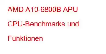 AMD A10-6800B APU CPU-Benchmarks und Funktionen