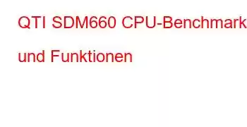 QTI SDM660 CPU-Benchmarks und Funktionen