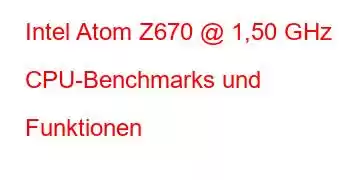 Intel Atom Z670 @ 1,50 GHz CPU-Benchmarks und Funktionen