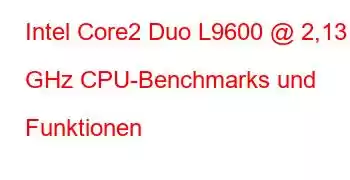 Intel Core2 Duo L9600 @ 2,13 GHz CPU-Benchmarks und Funktionen