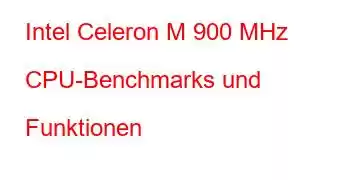 Intel Celeron M 900 MHz CPU-Benchmarks und Funktionen