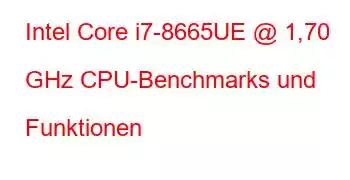 Intel Core i7-8665UE @ 1,70 GHz CPU-Benchmarks und Funktionen