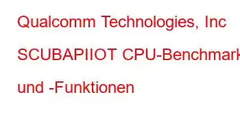 Qualcomm Technologies, Inc SCUBAPIIOT CPU-Benchmarks und -Funktionen