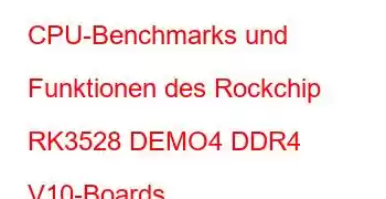 CPU-Benchmarks und Funktionen des Rockchip RK3528 DEMO4 DDR4 V10-Boards