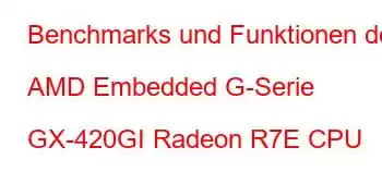 Benchmarks und Funktionen der AMD Embedded G-Serie GX-420GI Radeon R7E CPU