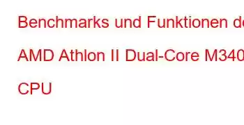 Benchmarks und Funktionen der AMD Athlon II Dual-Core M340 CPU