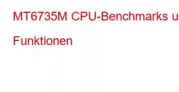 MT6735M CPU-Benchmarks und Funktionen