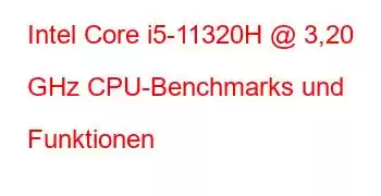 Intel Core i5-11320H @ 3,20 GHz CPU-Benchmarks und Funktionen