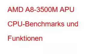 AMD A8-3500M APU CPU-Benchmarks und Funktionen