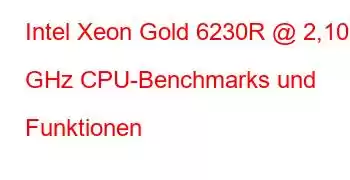 Intel Xeon Gold 6230R @ 2,10 GHz CPU-Benchmarks und Funktionen