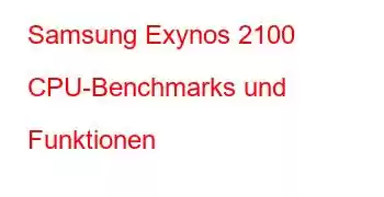 Samsung Exynos 2100 CPU-Benchmarks und Funktionen