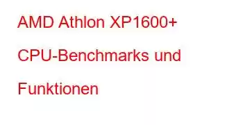 AMD Athlon XP1600+ CPU-Benchmarks und Funktionen