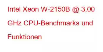 Intel Xeon W-2150B @ 3,00 GHz CPU-Benchmarks und Funktionen