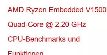 AMD Ryzen Embedded V1500B Quad-Core @ 2,20 GHz CPU-Benchmarks und Funktionen