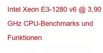 Intel Xeon E3-1280 v6 @ 3,90 GHz CPU-Benchmarks und Funktionen