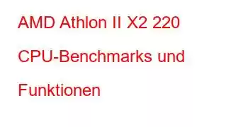 AMD Athlon II X2 220 CPU-Benchmarks und Funktionen