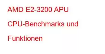 AMD E2-3200 APU CPU-Benchmarks und Funktionen