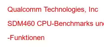 Qualcomm Technologies, Inc SDM460 CPU-Benchmarks und -Funktionen