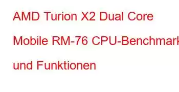 AMD Turion X2 Dual Core Mobile RM-76 CPU-Benchmarks und Funktionen