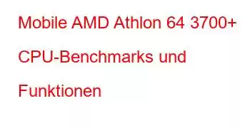 Mobile AMD Athlon 64 3700+ CPU-Benchmarks und Funktionen