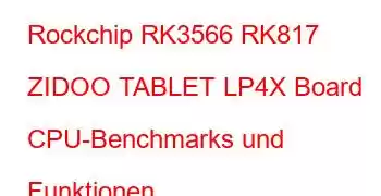 Rockchip RK3566 RK817 ZIDOO TABLET LP4X Board CPU-Benchmarks und Funktionen