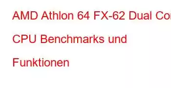 AMD Athlon 64 FX-62 Dual Core CPU Benchmarks und Funktionen