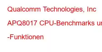 Qualcomm Technologies, Inc APQ8017 CPU-Benchmarks und -Funktionen