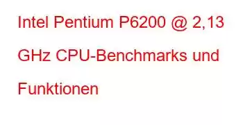 Intel Pentium P6200 @ 2,13 GHz CPU-Benchmarks und Funktionen