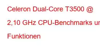 Celeron Dual-Core T3500 @ 2,10 GHz CPU-Benchmarks und Funktionen