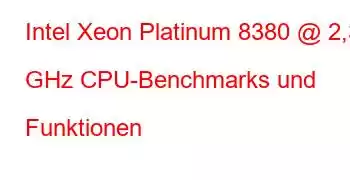 Intel Xeon Platinum 8380 @ 2,30 GHz CPU-Benchmarks und Funktionen