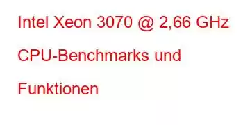 Intel Xeon 3070 @ 2,66 GHz CPU-Benchmarks und Funktionen