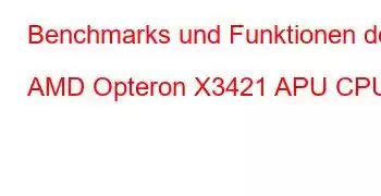 Benchmarks und Funktionen der AMD Opteron X3421 APU CPU