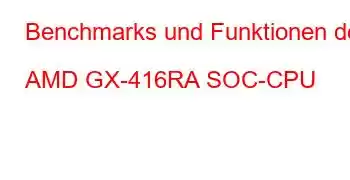 Benchmarks und Funktionen der AMD GX-416RA SOC-CPU