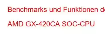 Benchmarks und Funktionen der AMD GX-420CA SOC-CPU