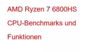 AMD Ryzen 7 6800HS CPU-Benchmarks und Funktionen