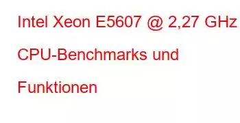 Intel Xeon E5607 @ 2,27 GHz CPU-Benchmarks und Funktionen