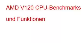 AMD V120 CPU-Benchmarks und Funktionen