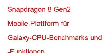 Snapdragon 8 Gen2 Mobile-Plattform für Galaxy-CPU-Benchmarks und -Funktionen